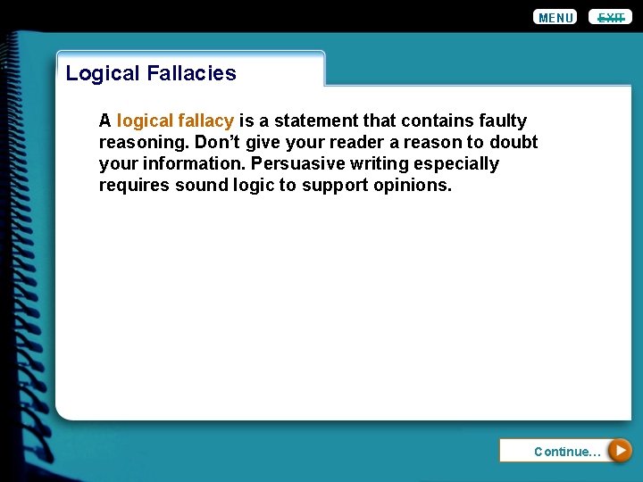MENU EXIT Logical Fallacies A logical fallacy is a statement that contains faulty reasoning. MENU EXIT Logical Fallacies A logical fallacy is a statement that contains faulty reasoning.