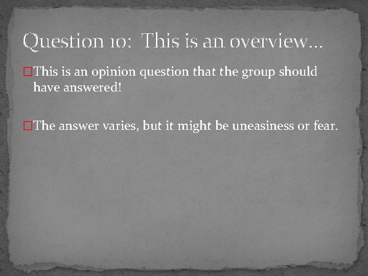 Question 10: This is an overview… �This is an opinion question that the group