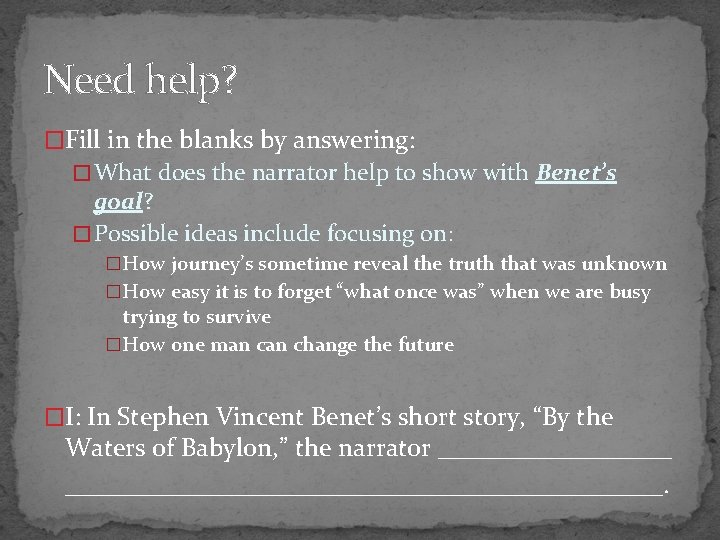 Need help? �Fill in the blanks by answering: � What does the narrator help