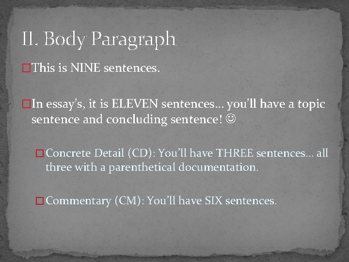 II. Body Paragraph �This is NINE sentences. �In essay’s, it is ELEVEN sentences… you’ll