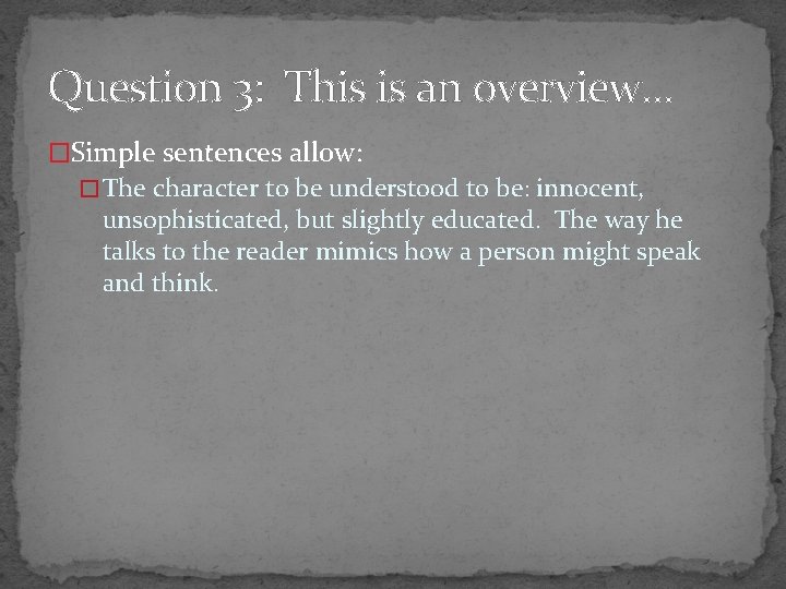 Question 3: This is an overview… �Simple sentences allow: � The character to be