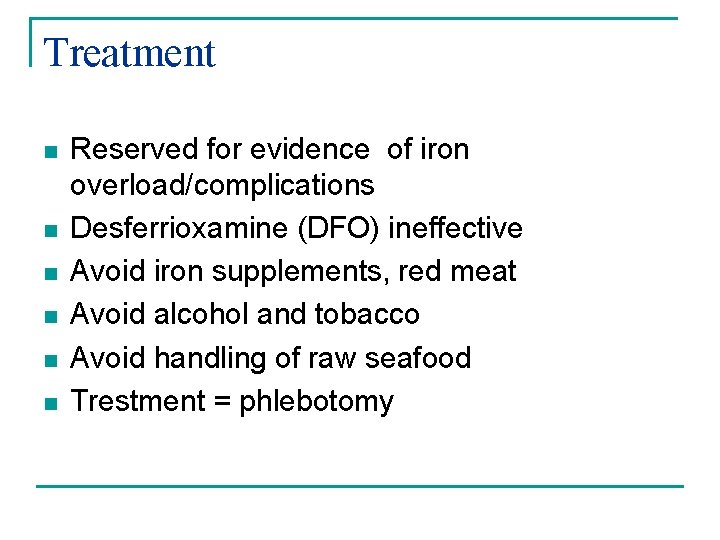 Treatment n n n Reserved for evidence of iron overload/complications Desferrioxamine (DFO) ineffective Avoid