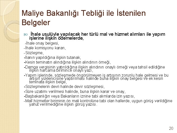 Maliye Bakanlığı Tebliği ile İstenilen Belgeler İhale usulüyle yapılacak her türlü mal ve hizmet