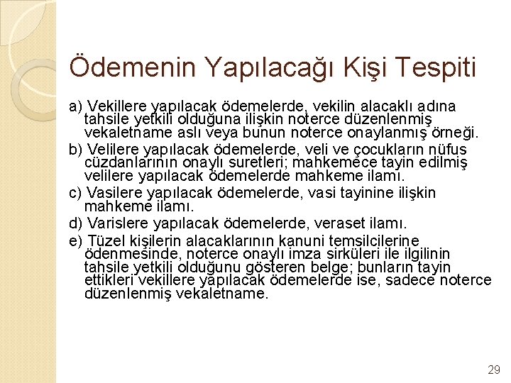 Ödemenin Yapılacağı Kişi Tespiti a) Vekillere yapılacak ödemelerde, vekilin alacaklı adına tahsile yetkili olduğuna