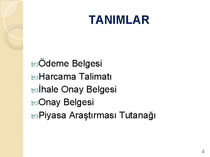 TANIMLAR Ödeme Belgesi Harcama Talimatı İhale Onay Belgesi Piyasa Araştırması Tutanağı 4 