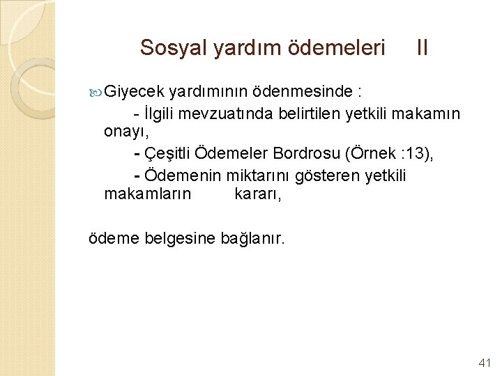 Sosyal yardım ödemeleri II Giyecek yardımının ödenmesinde : - İlgili mevzuatında belirtilen yetkili makamın