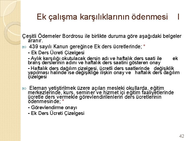 Ek çalışma karşılıklarının ödenmesi I Çeşitli Ödemeler Bordrosu ile birlikte duruma göre aşağıdaki belgeler