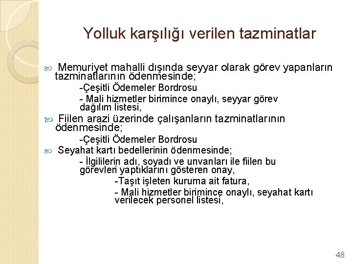 Yolluk karşılığı verilen tazminatlar Memuriyet mahalli dışında seyyar olarak görev yapanların tazminatlarının ödenmesinde; -Çeşitli