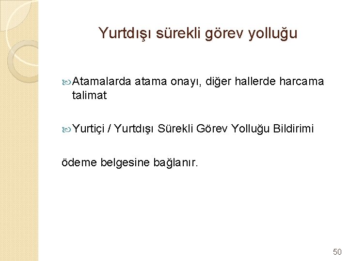 Yurtdışı sürekli görev yolluğu Atamalarda atama onayı, diğer hallerde harcama talimat Yurtiçi / Yurtdışı