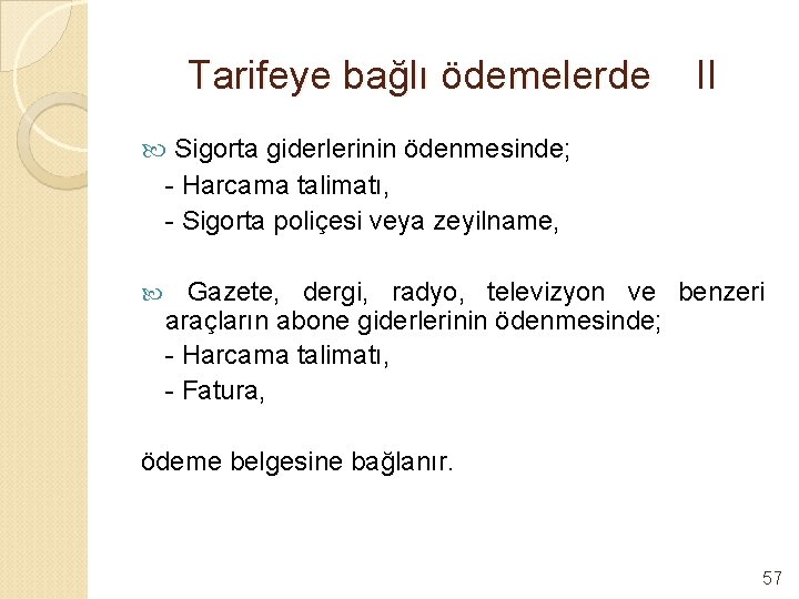 Tarifeye bağlı ödemelerde II Sigorta giderlerinin ödenmesinde; - Harcama talimatı, - Sigorta poliçesi veya