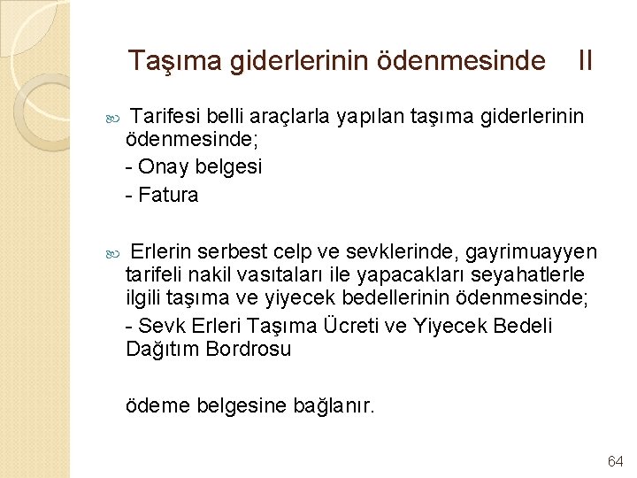 Taşıma giderlerinin ödenmesinde II Tarifesi belli araçlarla yapılan taşıma giderlerinin ödenmesinde; - Onay belgesi