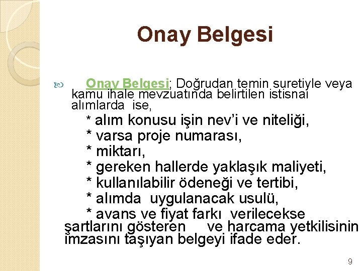 Onay Belgesi Onay Belgesi; Doğrudan temin suretiyle veya kamu ihale mevzuatında belirtilen istisnai alımlarda