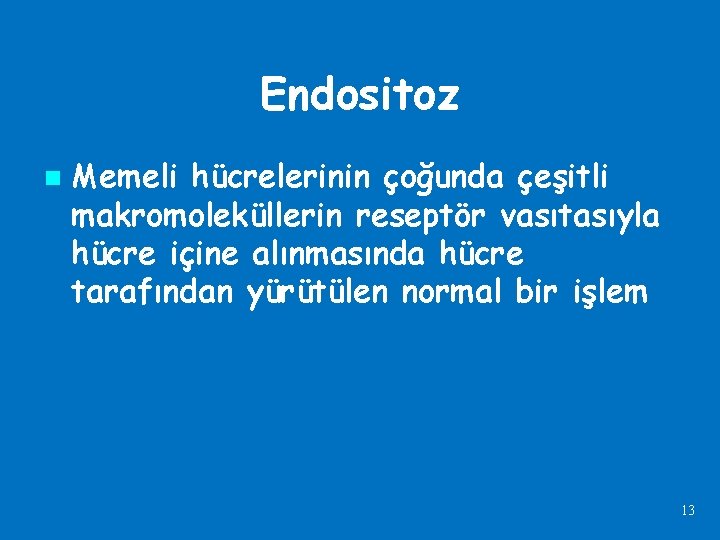 Endositoz n Memeli hücrelerinin çoğunda çeşitli makromoleküllerin reseptör vasıtasıyla hücre içine alınmasında hücre tarafından