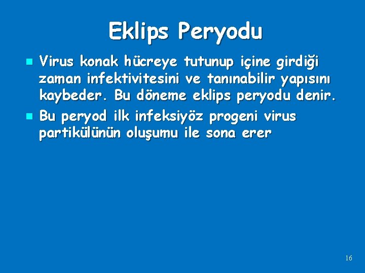 Eklips Peryodu n n Virus konak hücreye tutunup içine girdiği zaman infektivitesini ve tanınabilir