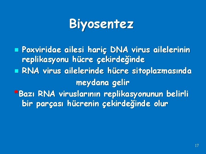 Biyosentez Poxviridae ailesi hariç DNA virus ailelerinin replikasyonu hücre çekirdeğinde n RNA virus ailelerinde