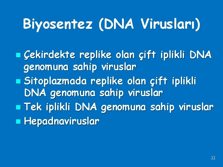 Biyosentez (DNA Virusları) Çekirdekte replike olan çift iplikli DNA genomuna sahip viruslar n Sitoplazmada