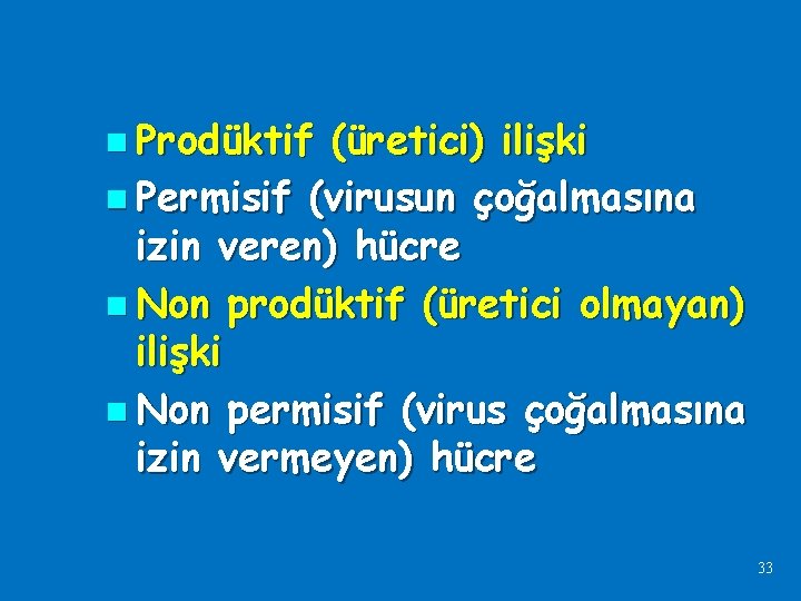 n Prodüktif (üretici) ilişki n Permisif (virusun çoğalmasına izin veren) hücre n Non prodüktif