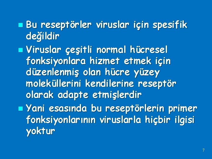 Bu reseptörler viruslar için spesifik değildir n Viruslar çeşitli normal hücresel fonksiyonlara hizmet etmek