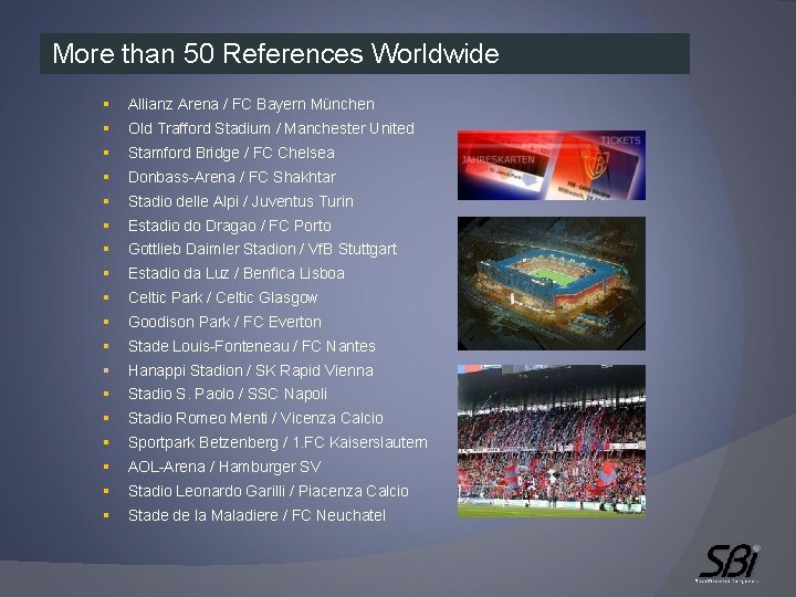 More than 50 References Worldwide § Allianz Arena / FC Bayern München § Old