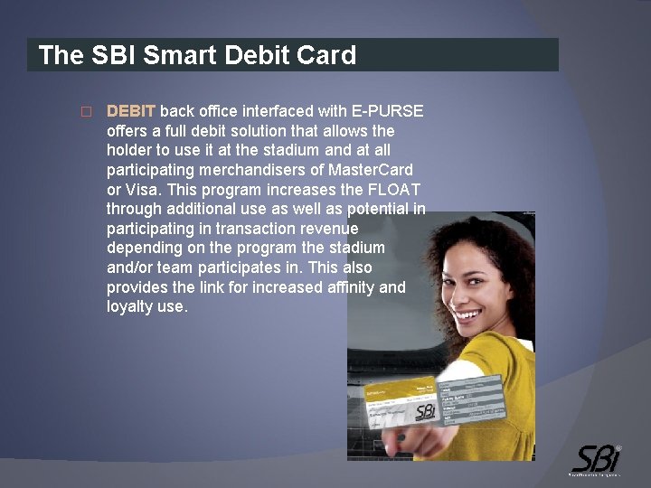 The SBI Smart Debit Card � DEBIT back office interfaced with E-PURSE offers a