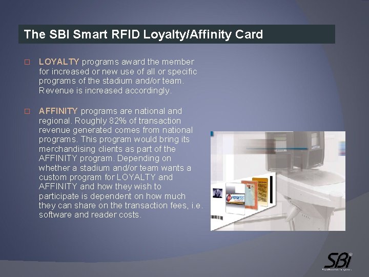 The SBI Smart RFID Loyalty/Affinity Card � LOYALTY programs award the member for increased