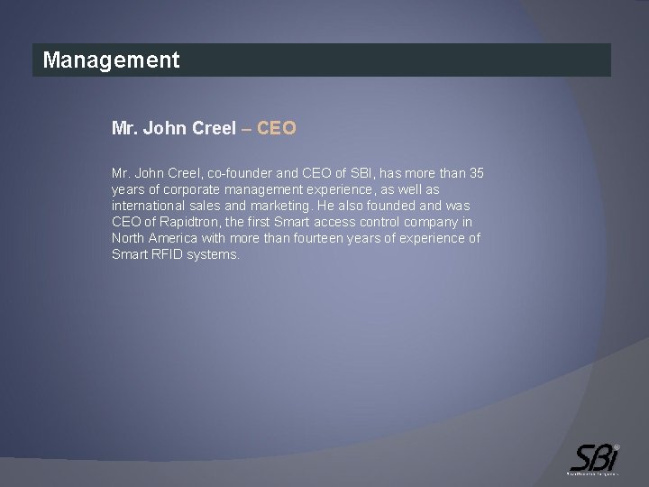 Management Mr. John Creel – CEO Mr. John Creel, co-founder and CEO of SBI,