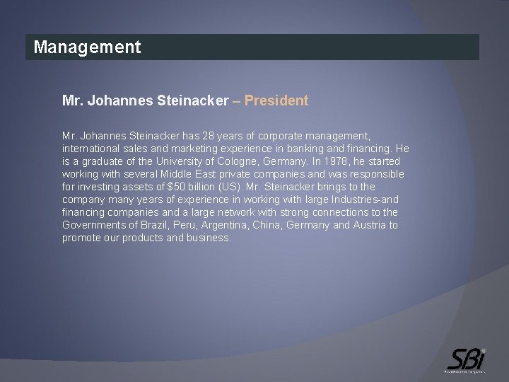 Management Mr. Johannes Steinacker – President Mr. Johannes Steinacker has 28 years of corporate