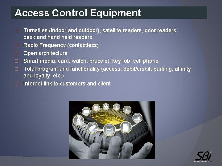 Access Control Equipment � � � Turnstiles (indoor and outdoor), satellite readers, door readers,