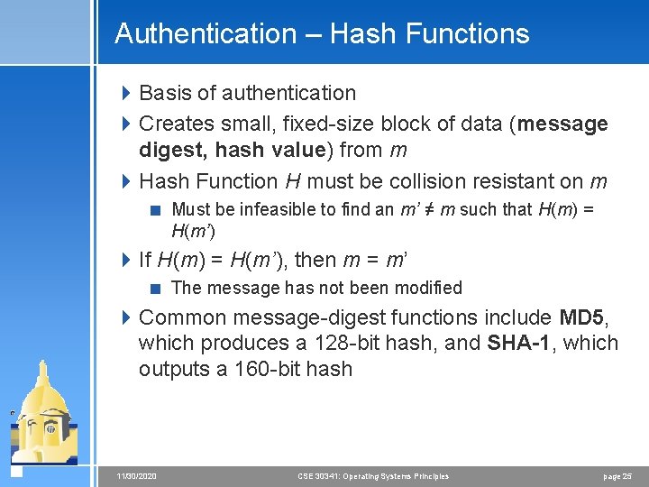 Authentication – Hash Functions 4 Basis of authentication 4 Creates small, fixed-size block of Authentication – Hash Functions 4 Basis of authentication 4 Creates small, fixed-size block of