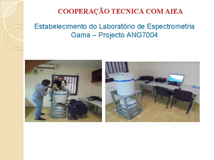COOPERAÇÃO TECNICA COM AIEA Estabelecimento do Laboratório de Espectrometria Gama – Projecto ANG 7004