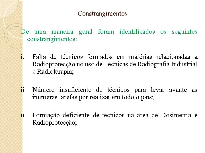 Constrangimentos De uma maneira geral foram identificados os seguintes constrangimentos: i. Falta de técnicos