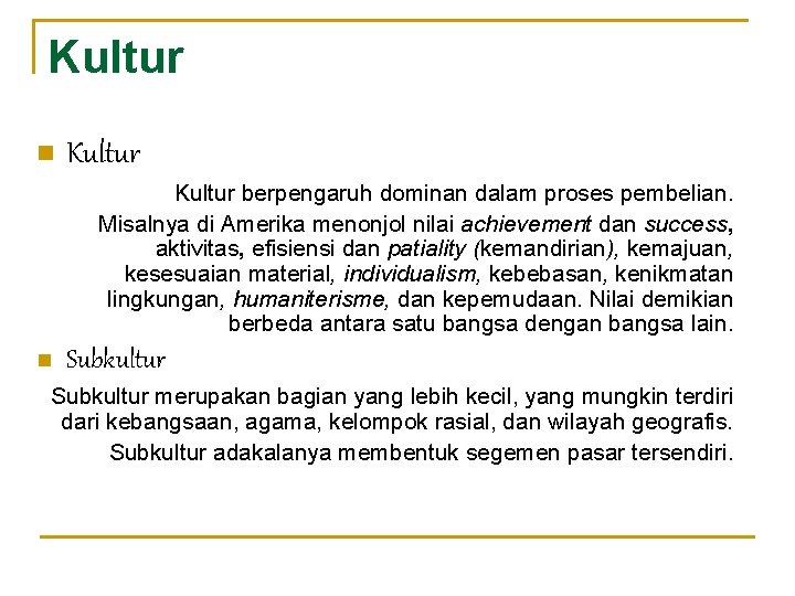 Kultur n Kultur berpengaruh dominan dalam proses pembelian. Misalnya di Amerika menonjol nilai achievement