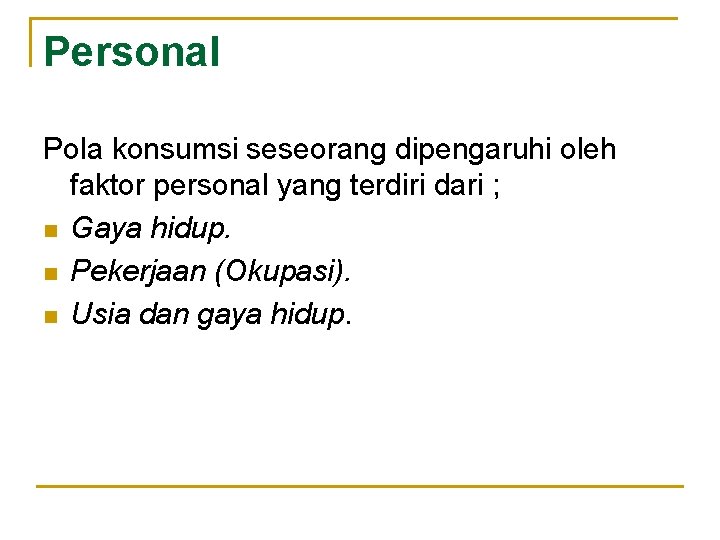 Personal Pola konsumsi seseorang dipengaruhi oleh faktor personal yang terdiri dari ; n Gaya