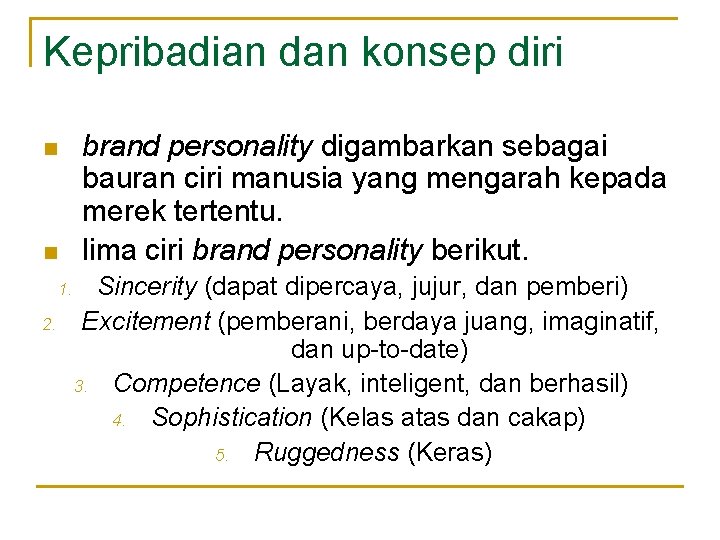 Kepribadian dan konsep diri n n 1. 2. brand personality digambarkan sebagai bauran ciri