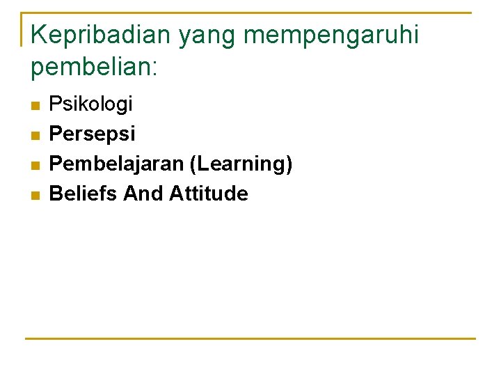 Kepribadian yang mempengaruhi pembelian: n n Psikologi Persepsi Pembelajaran (Learning) Beliefs And Attitude 
