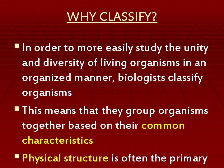 WHY CLASSIFY? § In order to more easily study the unity and diversity of