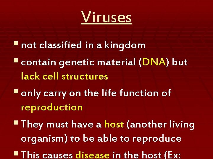 Viruses § not classified in a kingdom § contain genetic material (DNA) but lack