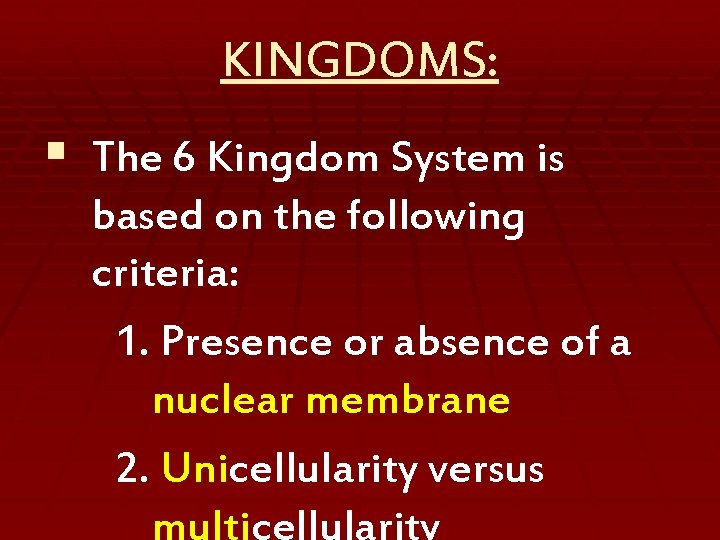 KINGDOMS: § The 6 Kingdom System is based on the following criteria: 1. Presence