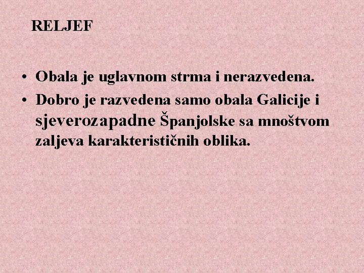 RELJEF • Obala je uglavnom strma i nerazvedena. • Dobro je razvedena samo obala
