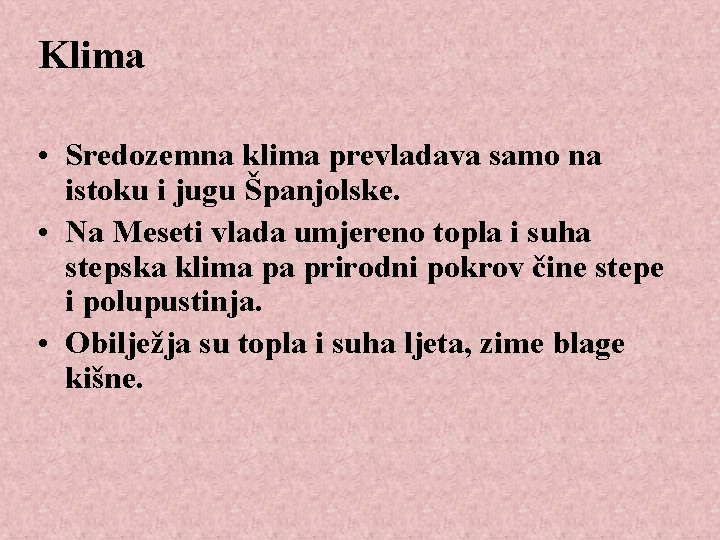 Klima • Sredozemna klima prevladava samo na istoku i jugu Španjolske. • Na Meseti