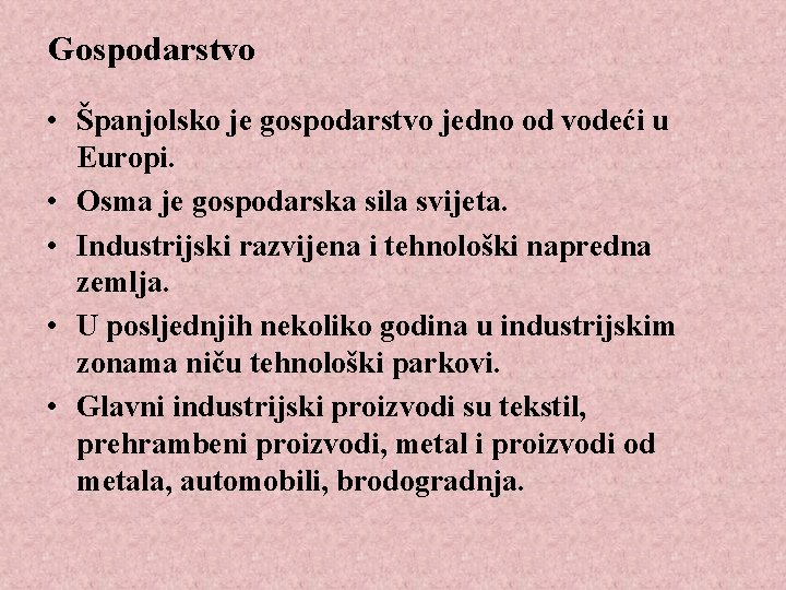 Gospodarstvo • Španjolsko je gospodarstvo jedno od vodeći u Europi. • Osma je gospodarska