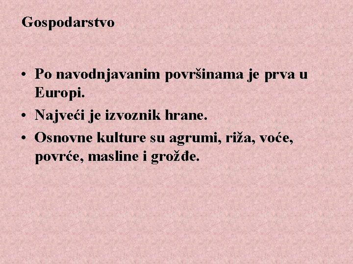 Gospodarstvo • Po navodnjavanim površinama je prva u Europi. • Najveći je izvoznik hrane.