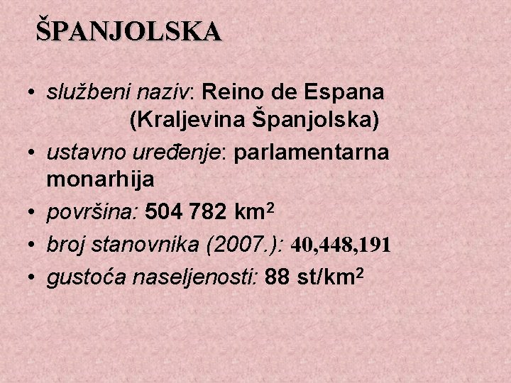 ŠPANJOLSKA • službeni naziv: Reino de Espana (Kraljevina Španjolska) • ustavno uređenje: parlamentarna monarhija