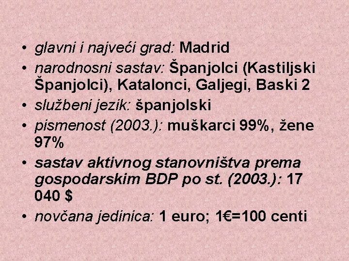  • glavni i najveći grad: Madrid • narodnosni sastav: Španjolci (Kastiljski Španjolci), Katalonci,