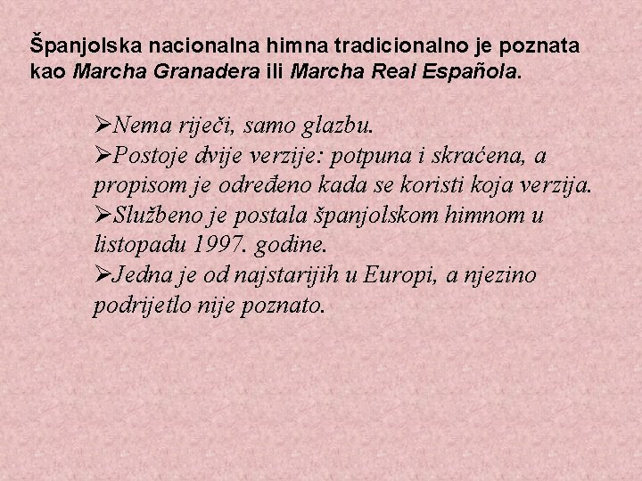 Španjolska nacionalna himna tradicionalno je poznata kao Marcha Granadera ili Marcha Real Española. ØNema