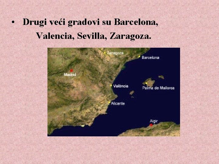  • Drugi veći gradovi su Barcelona, Valencia, Sevilla, Zaragoza. 