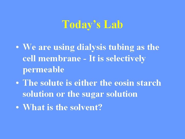 Today’s Lab • We are using dialysis tubing as the cell membrane - It