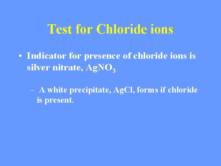 Test for Chloride ions • Indicator for presence of chloride ions is silver nitrate,