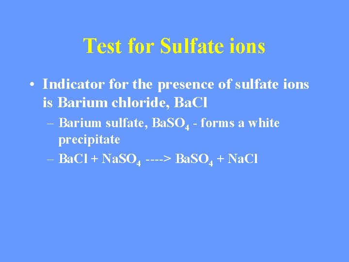 Test for Sulfate ions • Indicator for the presence of sulfate ions is Barium