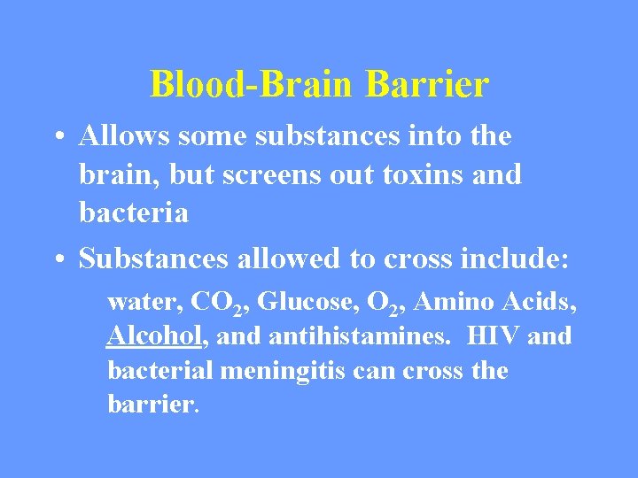 Blood-Brain Barrier • Allows some substances into the brain, but screens out toxins and